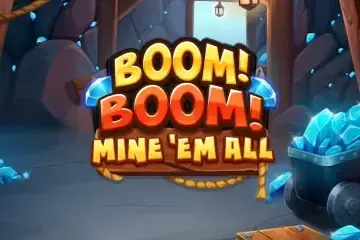Boom! Boom! Mine 'Em All Demo Slot